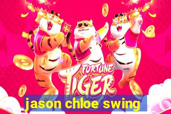 jason chloe swing